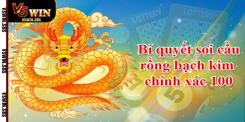 Kinh nghiệm từ cao thủ khi soi cầu Rồng Bạch Kim tại VSwin