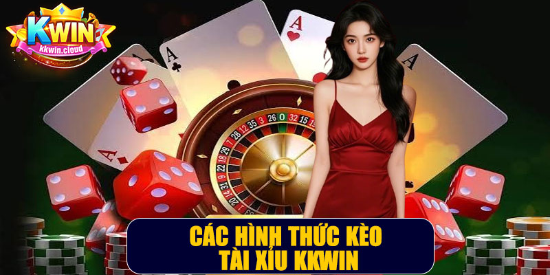 Các Hình Thức Kèo Tài Xỉu Kkwin