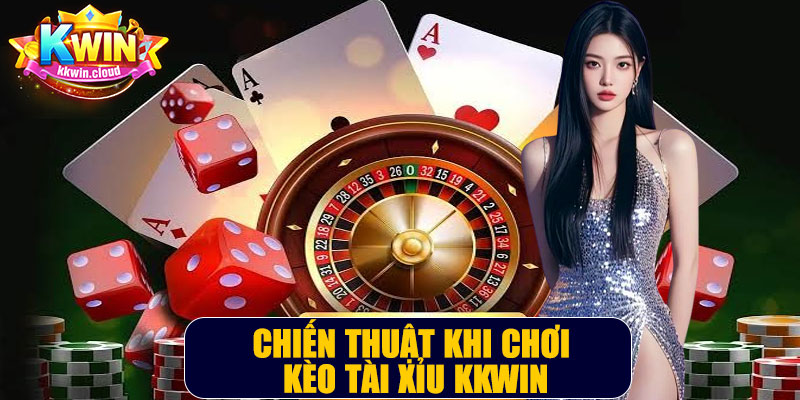 Chiến Thuật Khi Chơi Kèo Tài Xỉu Kkwin