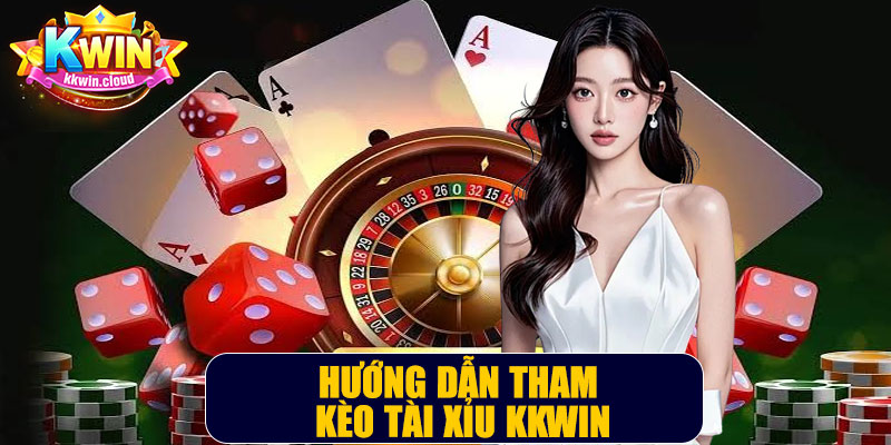 Hướng Dẫn Tham Gia Kèo Tài Xỉu Kkwin