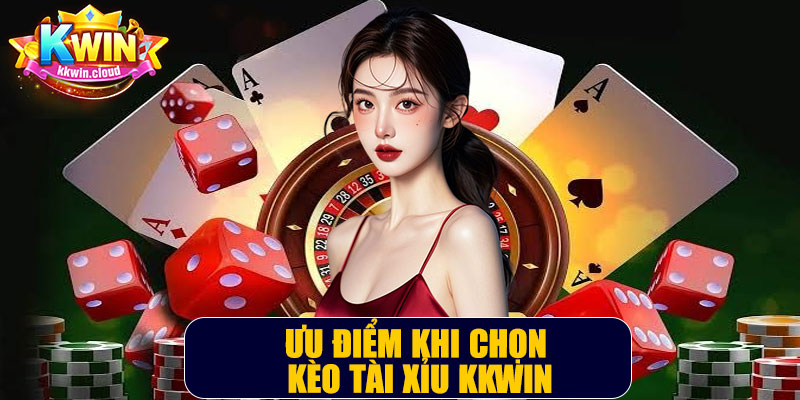 Ưu Điểm Khi Chọn Kèo Tài Xỉu Kkwin