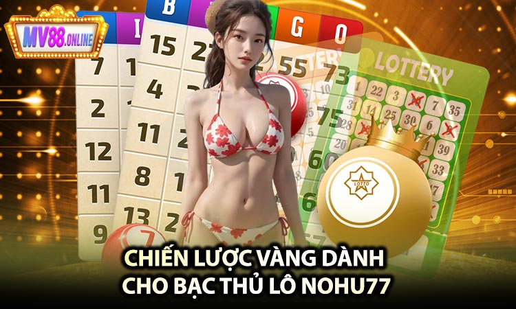 Chiến Lược Vàng Dành Cho Bạc Thủ Lô nohu77