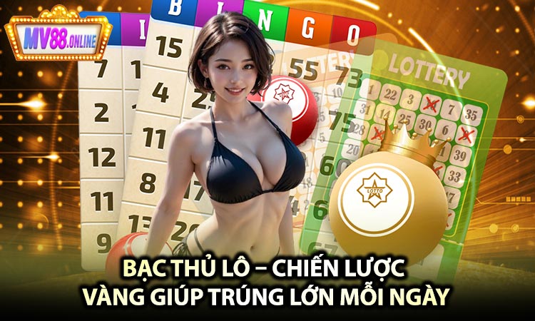 Bạc Thủ Lô Là Gì? – Hiểu Đúng Để Chơi Đúng